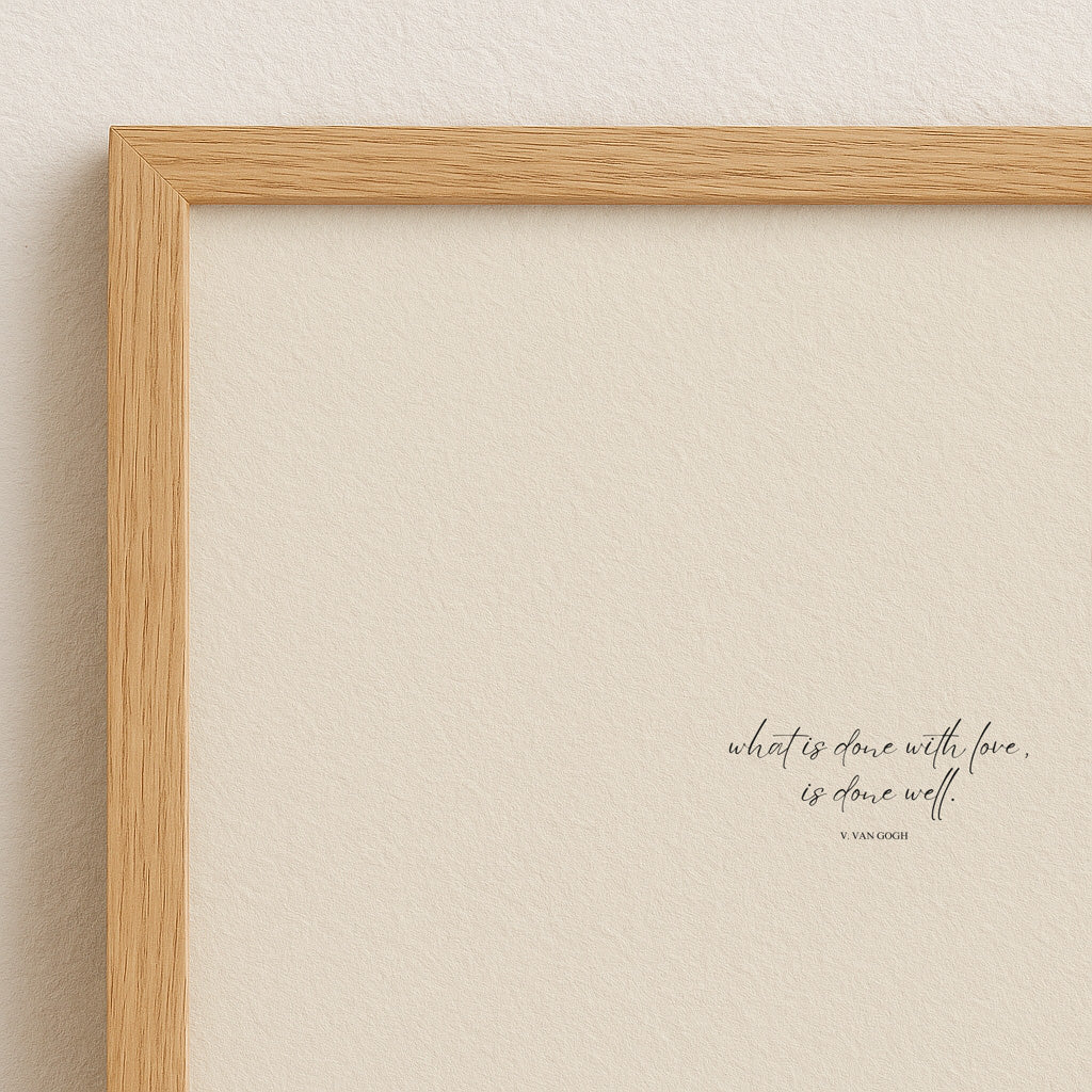 Spruch Poster | "What is done with love, is done well" by Van Gogh. Add a touch of warmth and inspiration to your space