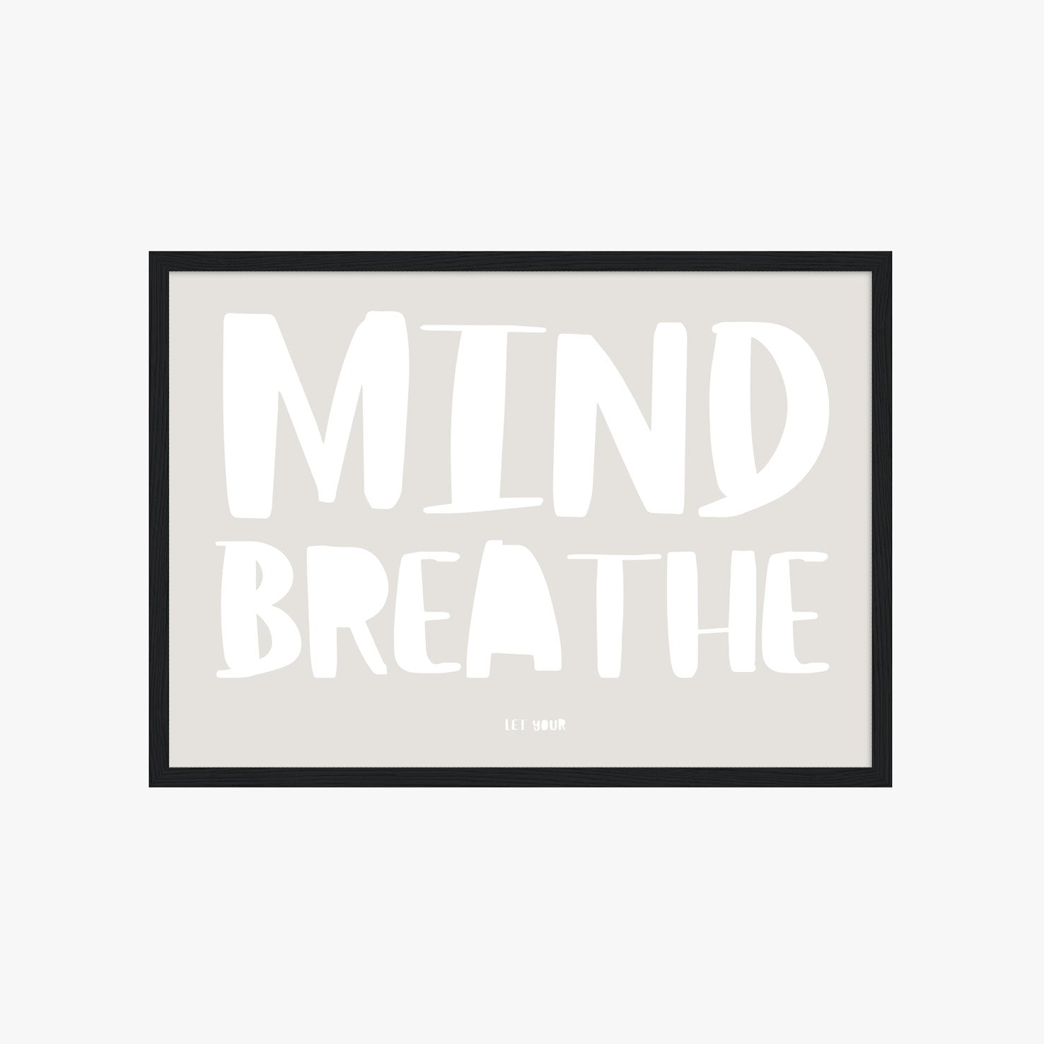 LET YOUR MIND BREATHE POSTER