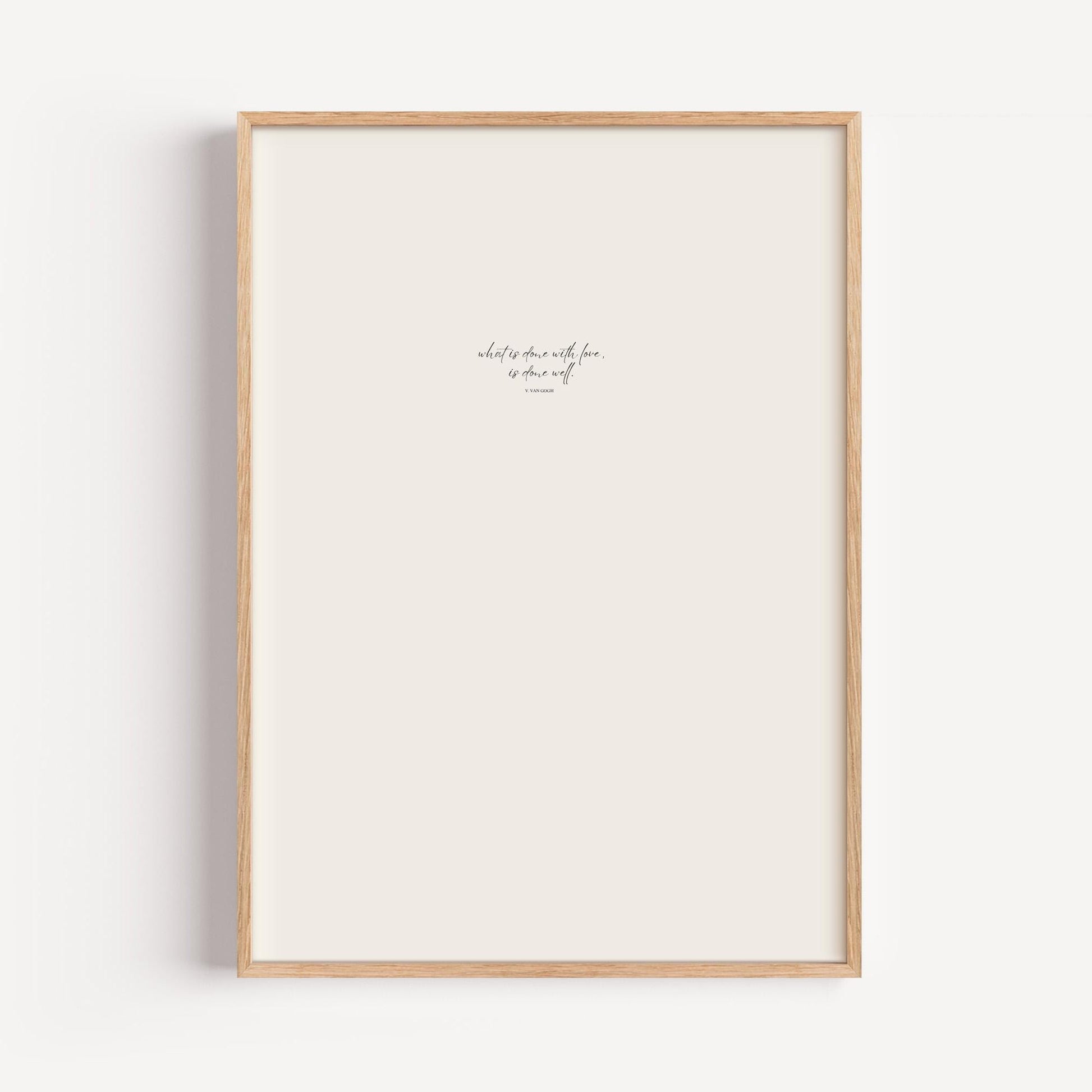 Minimalist poster featuring quote "What is done with love, is done well" by Van Gogh. Add a touch of warmth and inspiration to your space