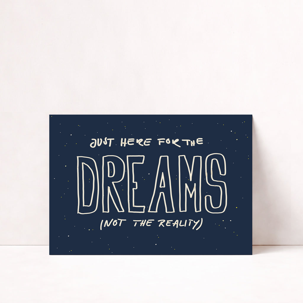JUST HERE FOR THE DREAMS POSTER