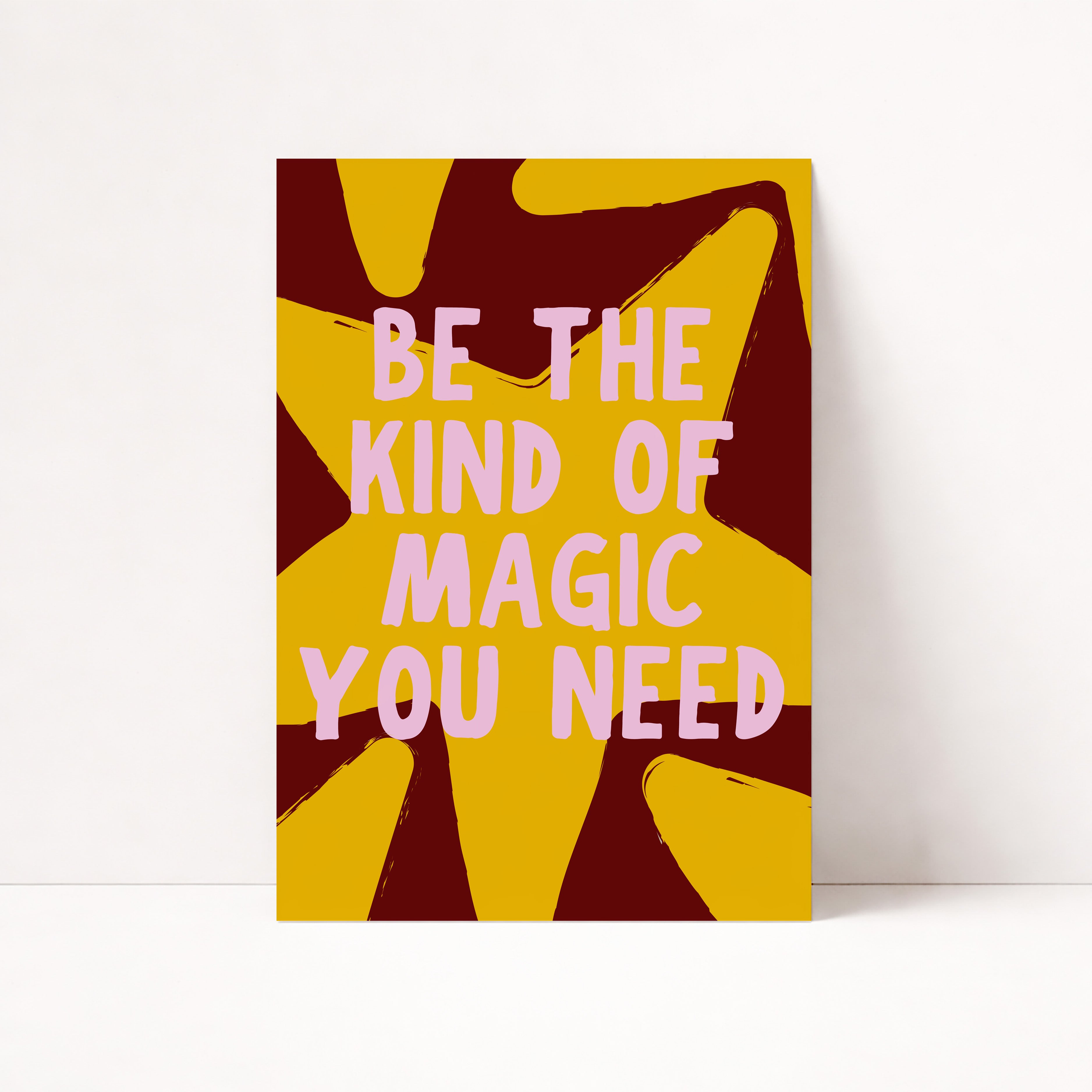 BE THE KIND OF MAGIC YOU NEED POSTER
