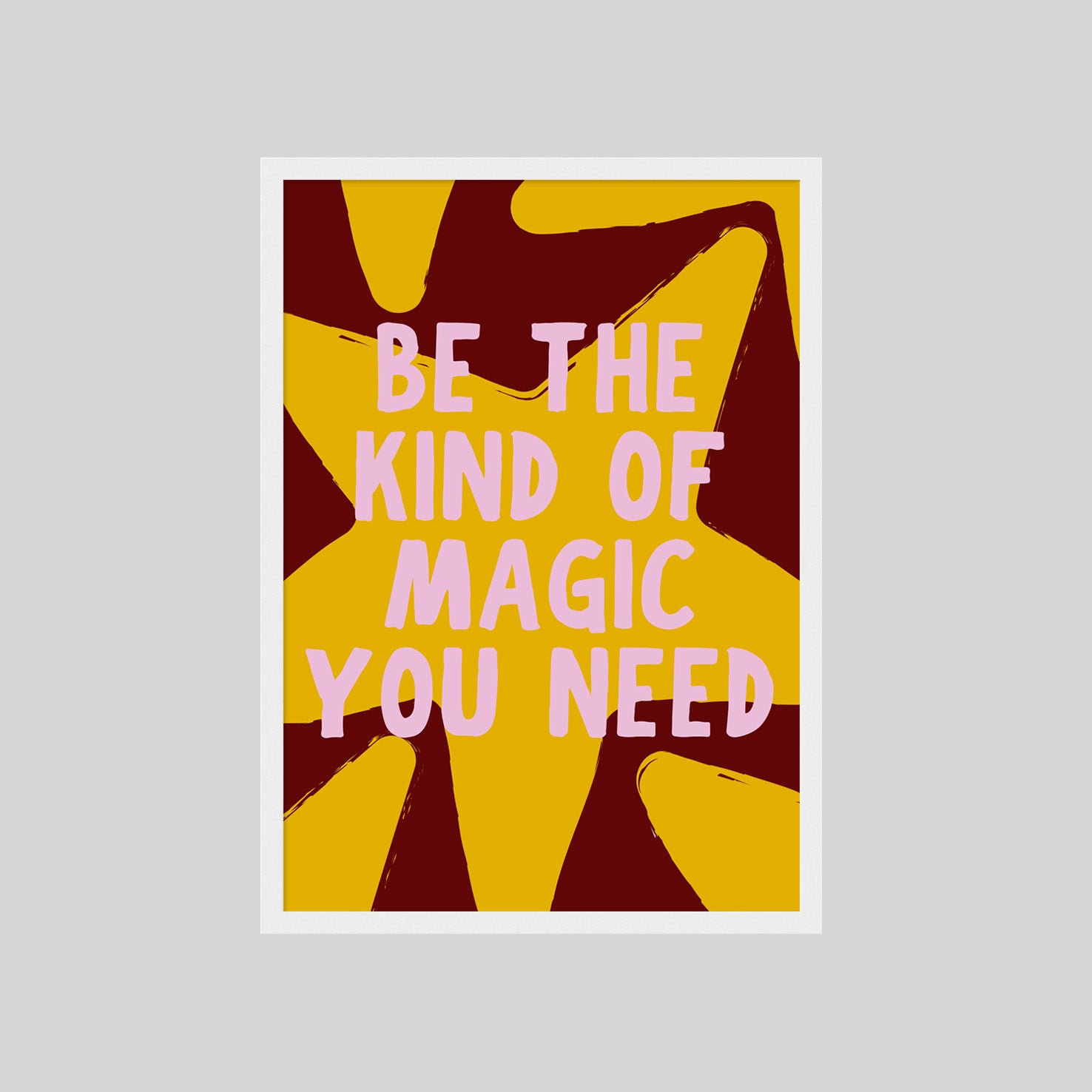 BE THE KIND OF MAGIC YOU NEED POSTER