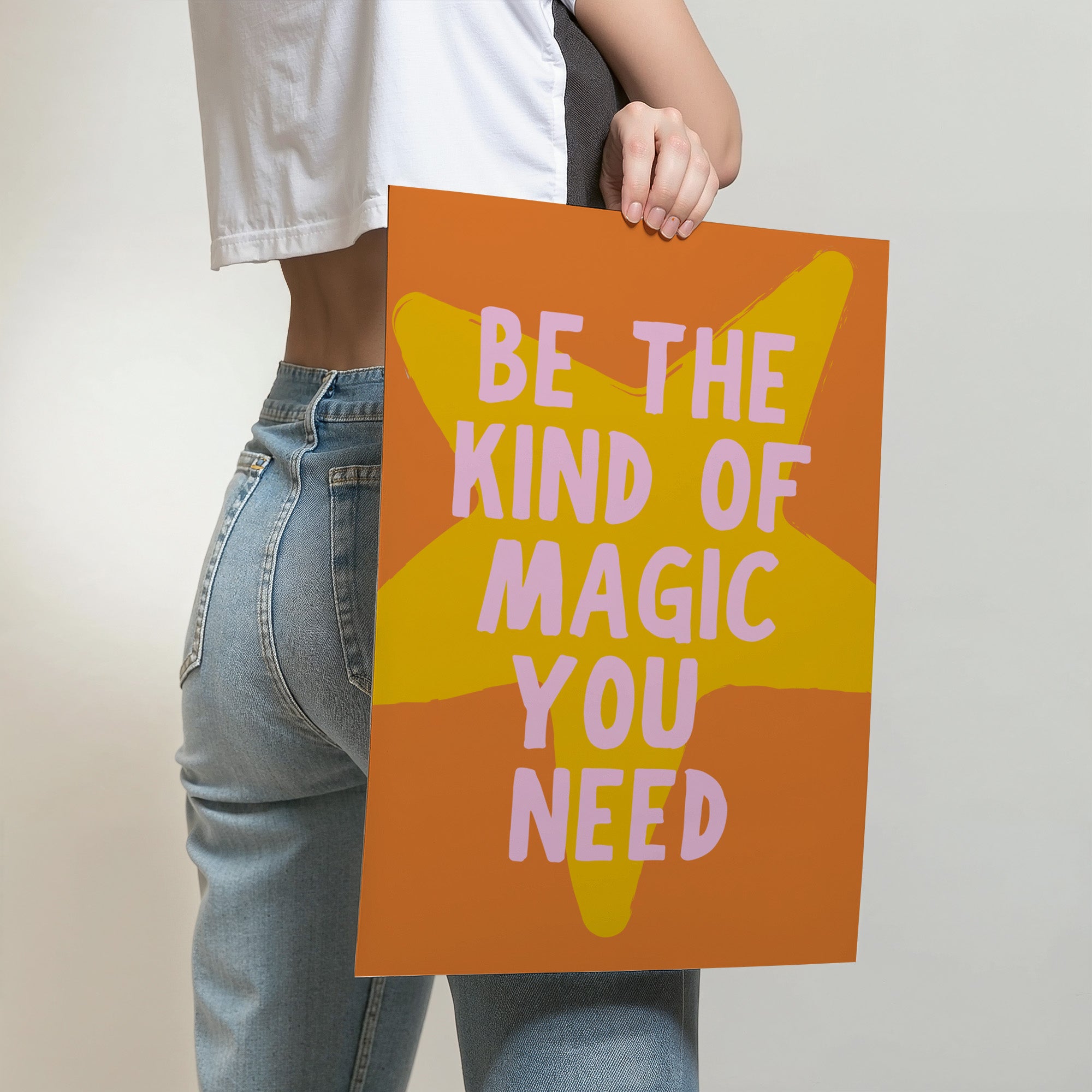 BE THE KIND OF MAGIC YOU NEED POSTER