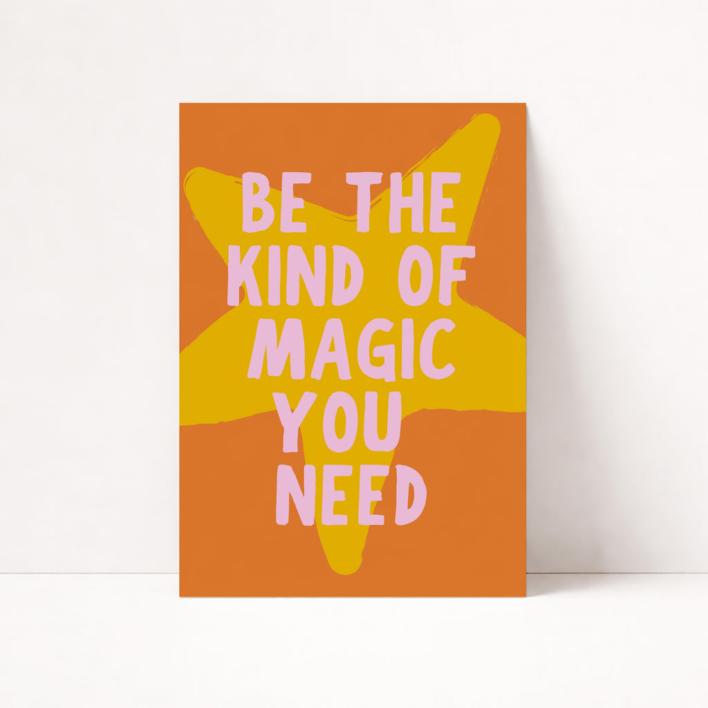 BE THE KIND OF MAGIC YOU NEED POSTER